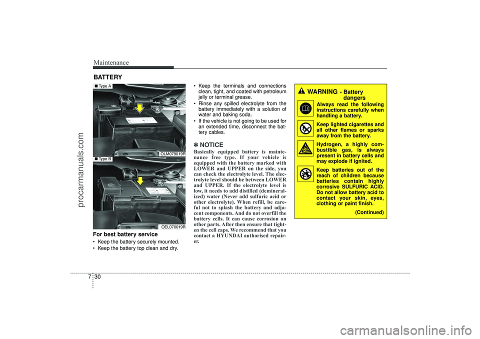 HYUNDAI IX35 2016 Owners Manual Maintenance30
7BATTERYFor best battery service Keep the battery securely mounted.
Keep the battery top clean and dry. Keep the terminals and connections
clean, tight, and coated with petroleum
je HYUNDAI IX35 2016 Owners Manual Maintenance30
7BATTERYFor best battery service Keep the battery securely mounted.
Keep the battery top clean and dry. Keep the terminals and connections
clean, tight, and coated with petroleum
je