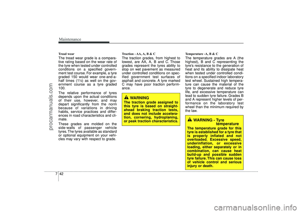 HYUNDAI IX35 2016 Owners Manual Maintenance42
7Tread wearThe tread wear grade is a compara-
tive rating based on the wear rate of
the tyre when tested under controlled
conditions on a specified govern-
ment test course. For example, HYUNDAI IX35 2016 Owners Manual Maintenance42
7Tread wearThe tread wear grade is a compara-
tive rating based on the wear rate of
the tyre when tested under controlled
conditions on a specified govern-
ment test course. For example,