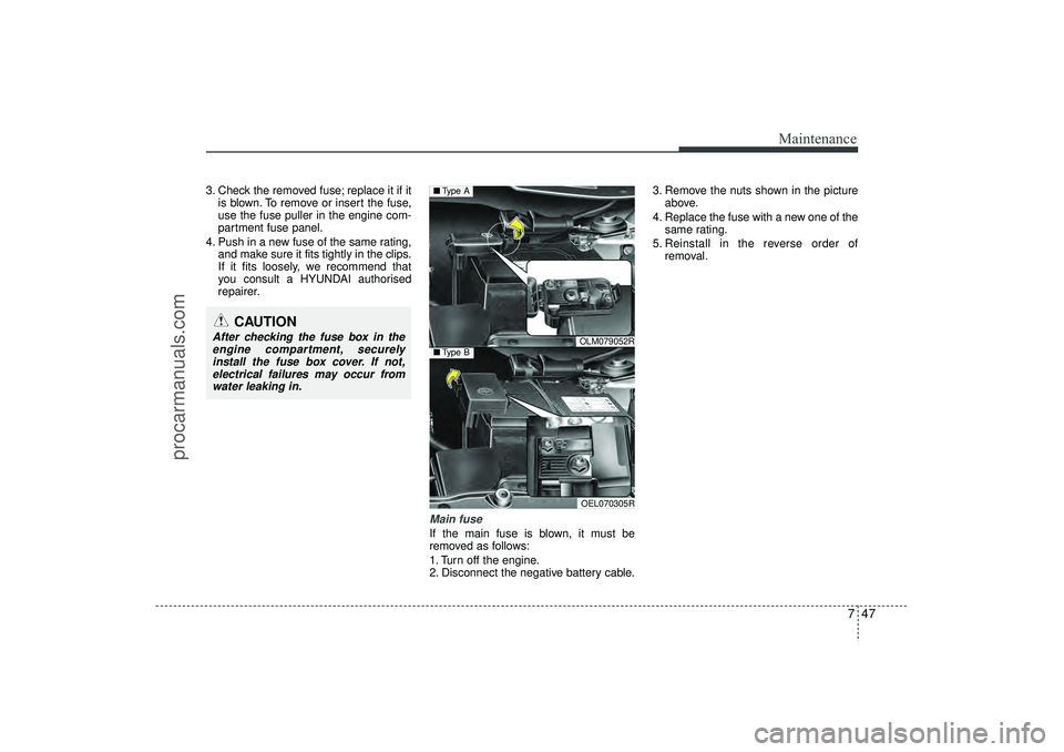 HYUNDAI IX35 2016 Owners Manual 747
Maintenance
3. Check the removed fuse; replace it if itis blown. To remove or insert the fuse,
use the fuse puller in the engine com-
partment fuse panel.
4. Push in a new fuse of the same rating, HYUNDAI IX35 2016 Owners Manual 747
Maintenance
3. Check the removed fuse; replace it if itis blown. To remove or insert the fuse,
use the fuse puller in the engine com-
partment fuse panel.
4. Push in a new fuse of the same rating,