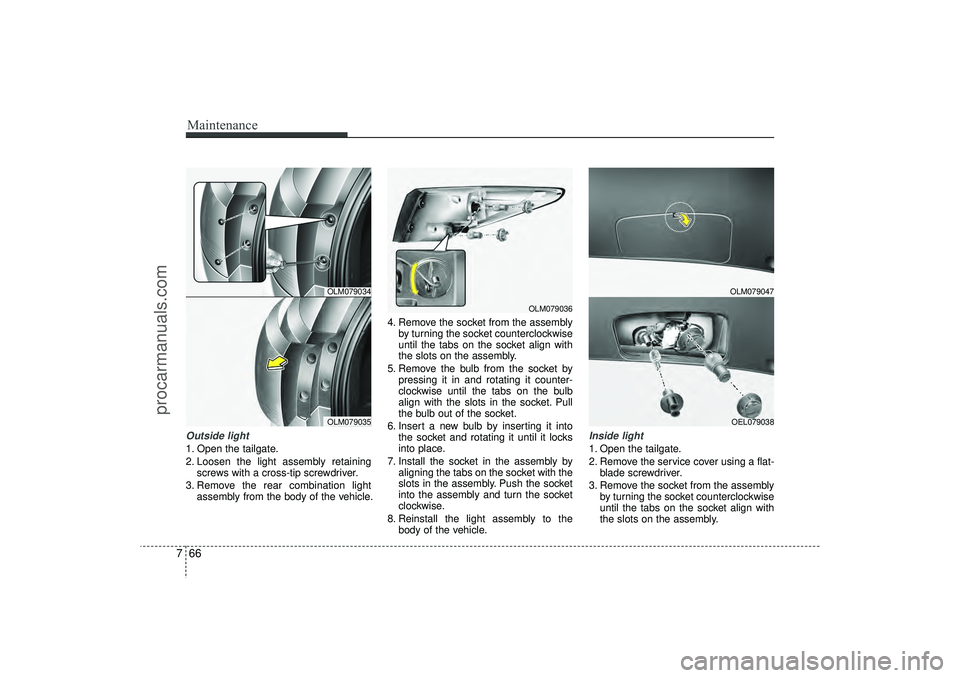 HYUNDAI IX35 2016 Owners Manual Maintenance66
7Outside light1. Open the tailgate.
2. Loosen the light assembly retaining
screws with a cross-tip screwdriver.
3. Remove the rear combination light assembly from the body of the vehicle HYUNDAI IX35 2016 Owners Manual Maintenance66
7Outside light1. Open the tailgate.
2. Loosen the light assembly retaining
screws with a cross-tip screwdriver.
3. Remove the rear combination light assembly from the body of the vehicle