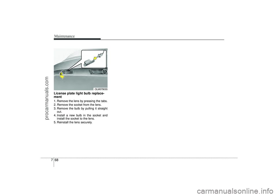 HYUNDAI IX35 2016 Owners Manual Maintenance68
7License plate light bulb replace-
ment 1. Remove the lens by pressing the tabs.
2. Remove the socket from the lens.
3. Remove the bulb by pulling it straight
out.
4. Install a new bulb HYUNDAI IX35 2016 Owners Manual Maintenance68
7License plate light bulb replace-
ment 1. Remove the lens by pressing the tabs.
2. Remove the socket from the lens.
3. Remove the bulb by pulling it straight
out.
4. Install a new bulb