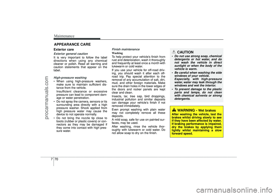 HYUNDAI IX35 2016 Owners Manual Maintenance70
7APPEARANCE CAREExterior careExterior general caution It is very important to follow the label
directions when using any chemical
cleaner or polish. Read all warning and
caution statemen HYUNDAI IX35 2016 Owners Manual Maintenance70
7APPEARANCE CAREExterior careExterior general caution It is very important to follow the label
directions when using any chemical
cleaner or polish. Read all warning and
caution statemen