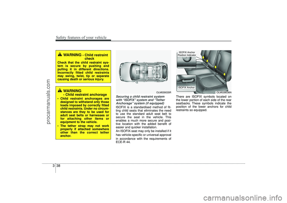 HYUNDAI IX35 2016 Workshop Manual Safety features of your vehicle38
3
Securing a child restraint system
with “ISOFIX” system  and “TetherAnchorage” system (if equipped)ISOFIX is a standardised method of fit-
ting child seats t