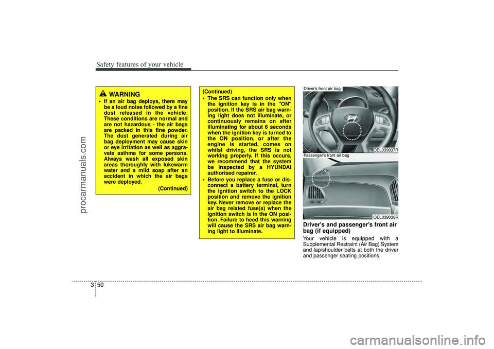 HYUNDAI IX35 2016 Repair Manual Safety features of your vehicle50
3
Drivers and passengers front air
bag (if equipped)Your vehicle is equipped with a
Supplemental Restraint (Air Bag) System
and lap/shoulder belts at both the drive HYUNDAI IX35 2016 Repair Manual Safety features of your vehicle50
3
Drivers and passengers front air
bag (if equipped)Your vehicle is equipped with a
Supplemental Restraint (Air Bag) System
and lap/shoulder belts at both the drive
