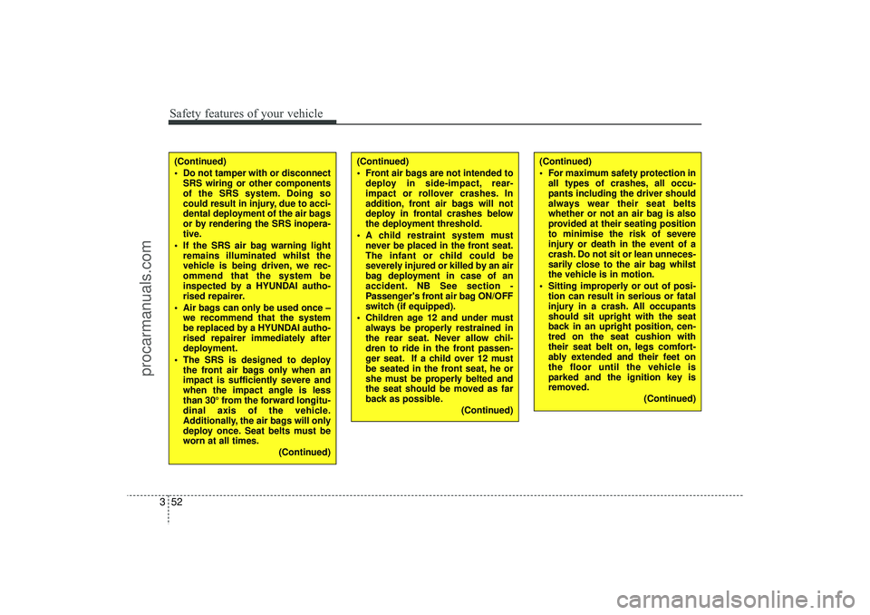 HYUNDAI IX35 2016 Manual PDF Safety features of your vehicle52
3
(Continued)
Front air bags are not intended to
deploy in side-impact, rear-
impact or rollover crashes. In
addition, front air bags will not
deploy in frontal cra HYUNDAI IX35 2016 Manual PDF Safety features of your vehicle52
3
(Continued)
Front air bags are not intended to
deploy in side-impact, rear-
impact or rollover crashes. In
addition, front air bags will not
deploy in frontal cra