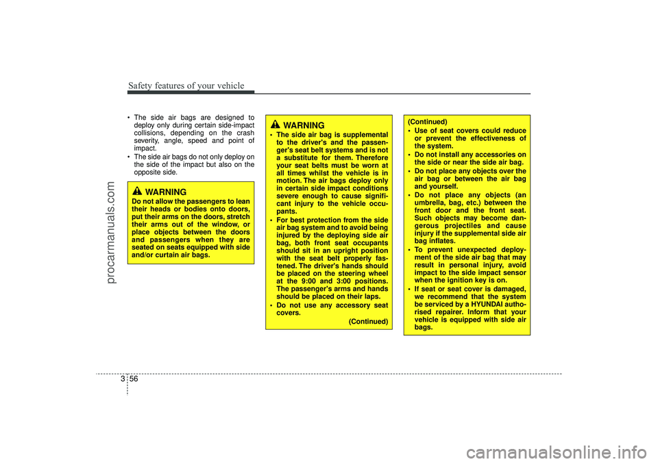 HYUNDAI IX35 2016 Manual PDF Safety features of your vehicle56
3 The side air bags are designed to
deploy only during certain side-impact
collisions, depending on the crash
severity, angle, speed and point of
impact.
The side HYUNDAI IX35 2016 Manual PDF Safety features of your vehicle56
3 The side air bags are designed to
deploy only during certain side-impact
collisions, depending on the crash
severity, angle, speed and point of
impact.
The side