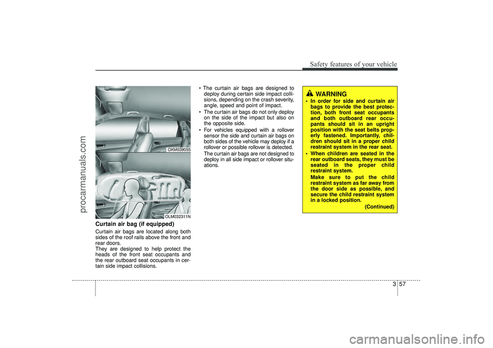 HYUNDAI IX35 2016 Manual PDF 357
Safety features of your vehicle
Curtain air bag (if equipped)Curtain air bags are located along both
sides of the roof rails above the front and
rear doors.
They are designed to help protect the
h HYUNDAI IX35 2016 Manual PDF 357
Safety features of your vehicle
Curtain air bag (if equipped)Curtain air bags are located along both
sides of the roof rails above the front and
rear doors.
They are designed to help protect the
h