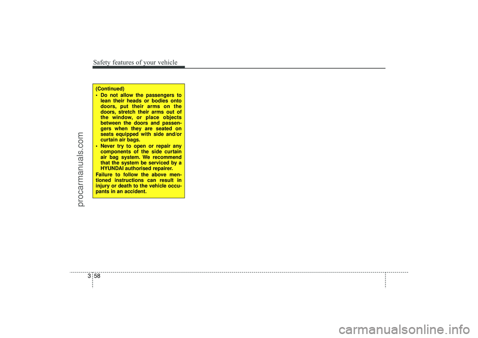 HYUNDAI IX35 2016 Manual PDF Safety features of your vehicle58
3(Continued)
Do not allow the passengers to
lean their heads or bodies onto
doors, put their arms on the
doors, stretch their arms out of
the window, or place objec HYUNDAI IX35 2016 Manual PDF Safety features of your vehicle58
3(Continued)
Do not allow the passengers to
lean their heads or bodies onto
doors, put their arms on the
doors, stretch their arms out of
the window, or place objec