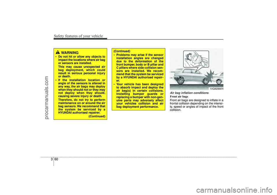 HYUNDAI IX35 2016 Manual PDF Safety features of your vehicle60
3
Air bag inflation conditionsFront air bags
Front air bags are designed to inflate in a
frontal collision depending on the intensi-
ty, speed or angles of impact of HYUNDAI IX35 2016 Manual PDF Safety features of your vehicle60
3
Air bag inflation conditionsFront air bags
Front air bags are designed to inflate in a
frontal collision depending on the intensi-
ty, speed or angles of impact of