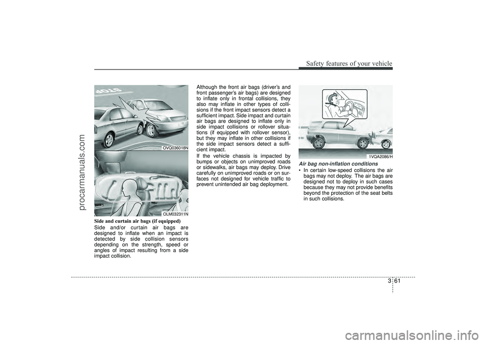 HYUNDAI IX35 2016 Manual PDF 361
Safety features of your vehicle
Side and curtain air bags (if equipped)
Side and/or curtain air bags are
designed to inflate when an impact is
detected by side collision sensors
depending on the s HYUNDAI IX35 2016 Manual PDF 361
Safety features of your vehicle
Side and curtain air bags (if equipped)
Side and/or curtain air bags are
designed to inflate when an impact is
detected by side collision sensors
depending on the s