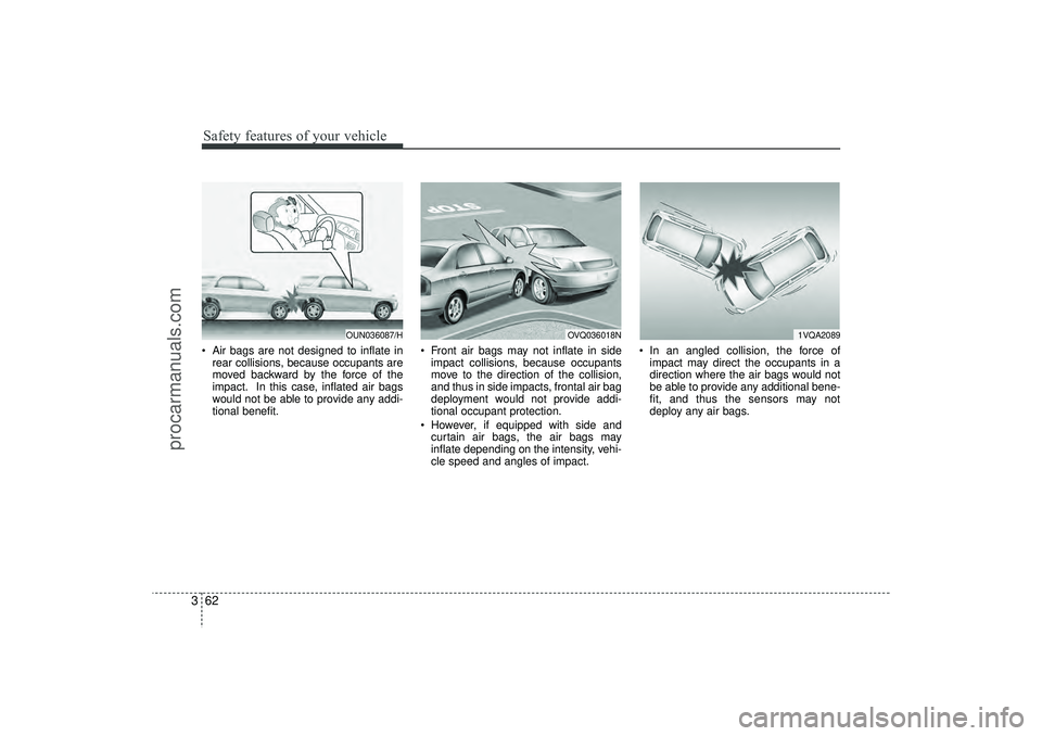 HYUNDAI IX35 2016 Manual Online Safety features of your vehicle62
3 Air bags are not designed to inflate in
rear collisions, because occupants are
moved backward by the force of the
impact. In this case, inflated air bags
would not HYUNDAI IX35 2016 Manual Online Safety features of your vehicle62
3 Air bags are not designed to inflate in
rear collisions, because occupants are
moved backward by the force of the
impact. In this case, inflated air bags
would not