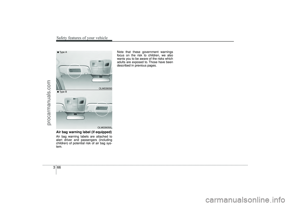 HYUNDAI IX35 2016 Manual Online Safety features of your vehicle66
3Air bag warning label (if equipped)Air bag warning labels are attached to
alert driver and passengers (including
children) of potential risk of air bag sys-
tem. Not HYUNDAI IX35 2016 Manual Online Safety features of your vehicle66
3Air bag warning label (if equipped)Air bag warning labels are attached to
alert driver and passengers (including
children) of potential risk of air bag sys-
tem. Not
