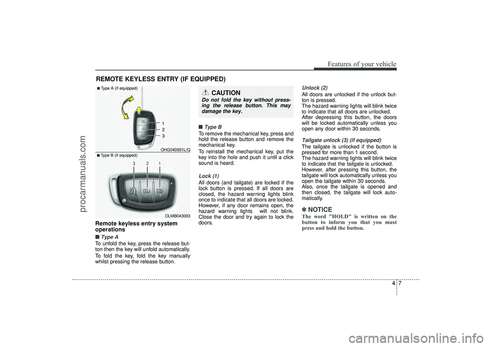 HYUNDAI IX35 2016 Owners Manual 47
Features of your vehicle
Remote keyless entry system
operations■ ■Type ATo unfold the key, press the release but-
ton then the key will unfold automatically.
To fold the key, fold the key manua HYUNDAI IX35 2016 Owners Manual 47
Features of your vehicle
Remote keyless entry system
operations■ ■Type ATo unfold the key, press the release but-
ton then the key will unfold automatically.
To fold the key, fold the key manua