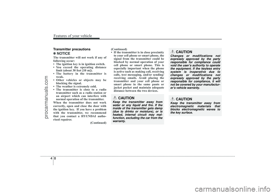 HYUNDAI IX35 2016 Owners Manual Features of your vehicle84Transmitter precautions✽
✽NOTICEThe transmitter will not work if any of
following occur:
• The ignition key is in ignition switch.
• You exceed the operating distance HYUNDAI IX35 2016 Owners Manual Features of your vehicle84Transmitter precautions✽
✽NOTICEThe transmitter will not work if any of
following occur:
• The ignition key is in ignition switch.
• You exceed the operating distance