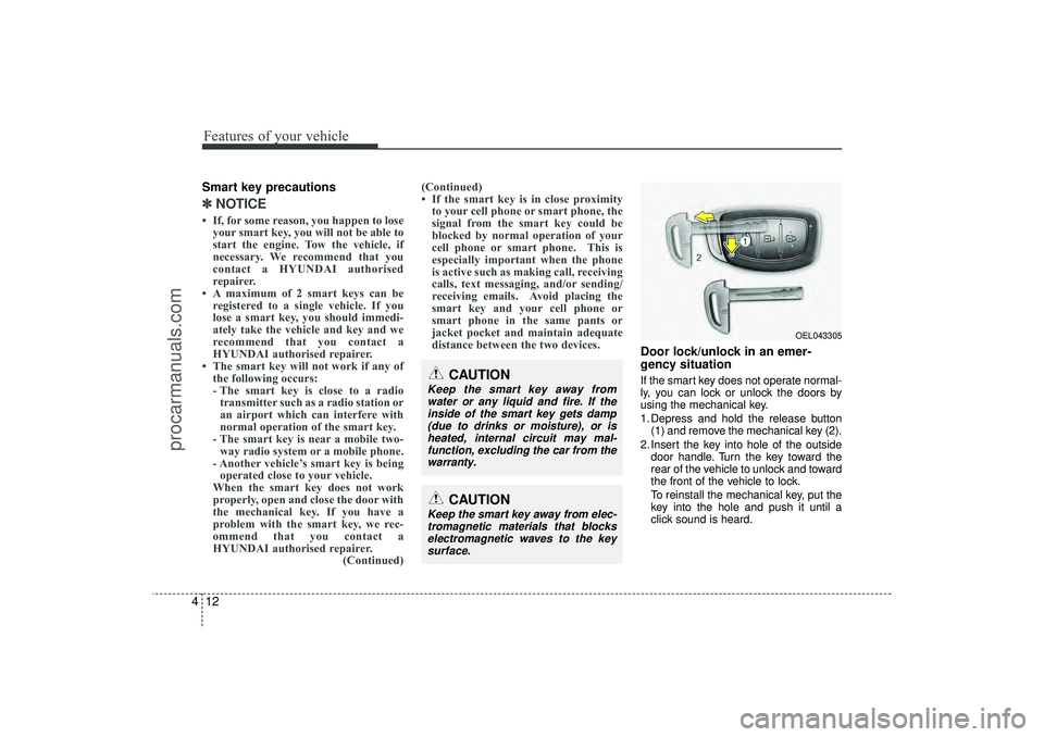 HYUNDAI IX35 2016 Owners Manual Features of your vehicle12
4Smart key precautions✽
✽
NOTICE• If, for some reason, you happen to lose
your smart key, you will not be able to
start the engine. Tow the vehicle, if
necessary. We r HYUNDAI IX35 2016 Owners Manual Features of your vehicle12
4Smart key precautions✽
✽
NOTICE• If, for some reason, you happen to lose
your smart key, you will not be able to
start the engine. Tow the vehicle, if
necessary. We r