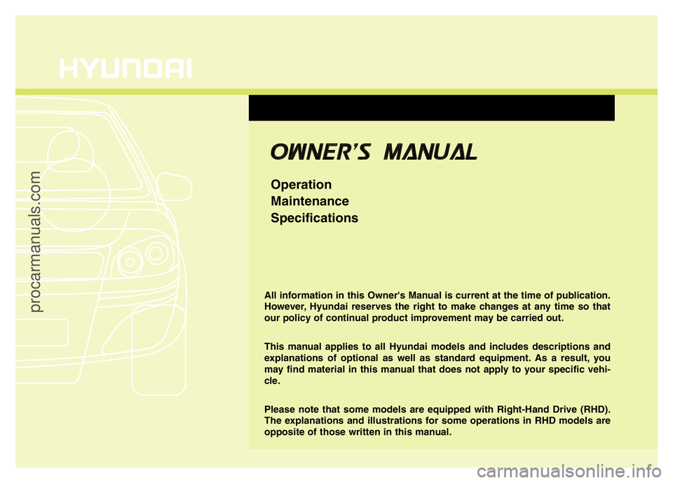 HYUNDAI VELOSTER 2011  Owners Manual All information in this Owner's Manual is current at the time of publication.
However, Hyundai reserves the right to make changes at any time so that
our policy of continual product improvement ma