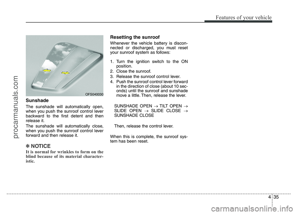 HYUNDAI VELOSTER 2011 Owners Manual 435
Features of your vehicle
Sunshade
The sunshade will automatically open,
when you push the sunroof control lever
backward to the first detent and then
release it.
The sunshade will automatically cl HYUNDAI VELOSTER 2011 Owners Manual 435
Features of your vehicle
Sunshade
The sunshade will automatically open,
when you push the sunroof control lever
backward to the first detent and then
release it.
The sunshade will automatically cl