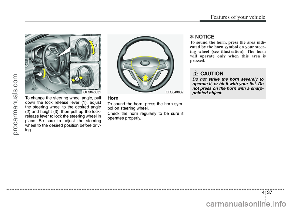 HYUNDAI VELOSTER 2011 Owners Manual 437
Features of your vehicle
To change the steering wheel angle, pull
down the lock release lever (1), adjust
the steering wheel to the desired angle
(2) and height (3), then pull up the lock-
release HYUNDAI VELOSTER 2011 Owners Manual 437
Features of your vehicle
To change the steering wheel angle, pull
down the lock release lever (1), adjust
the steering wheel to the desired angle
(2) and height (3), then pull up the lock-
release