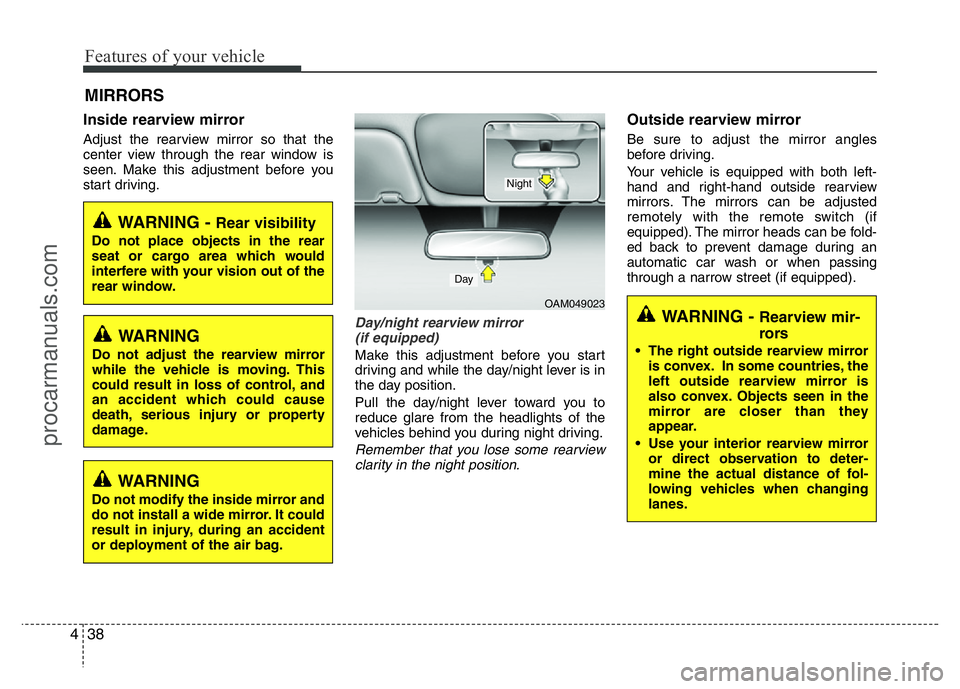 HYUNDAI VELOSTER 2011 Owners Manual Features of your vehicle
38 4
Inside rearview mirror
Adjust the rearview mirror so that the
center view through the rear window is
seen. Make this adjustment before you
start driving.
Day/night rearvi HYUNDAI VELOSTER 2011 Owners Manual Features of your vehicle
38 4
Inside rearview mirror
Adjust the rearview mirror so that the
center view through the rear window is
seen. Make this adjustment before you
start driving.
Day/night rearvi