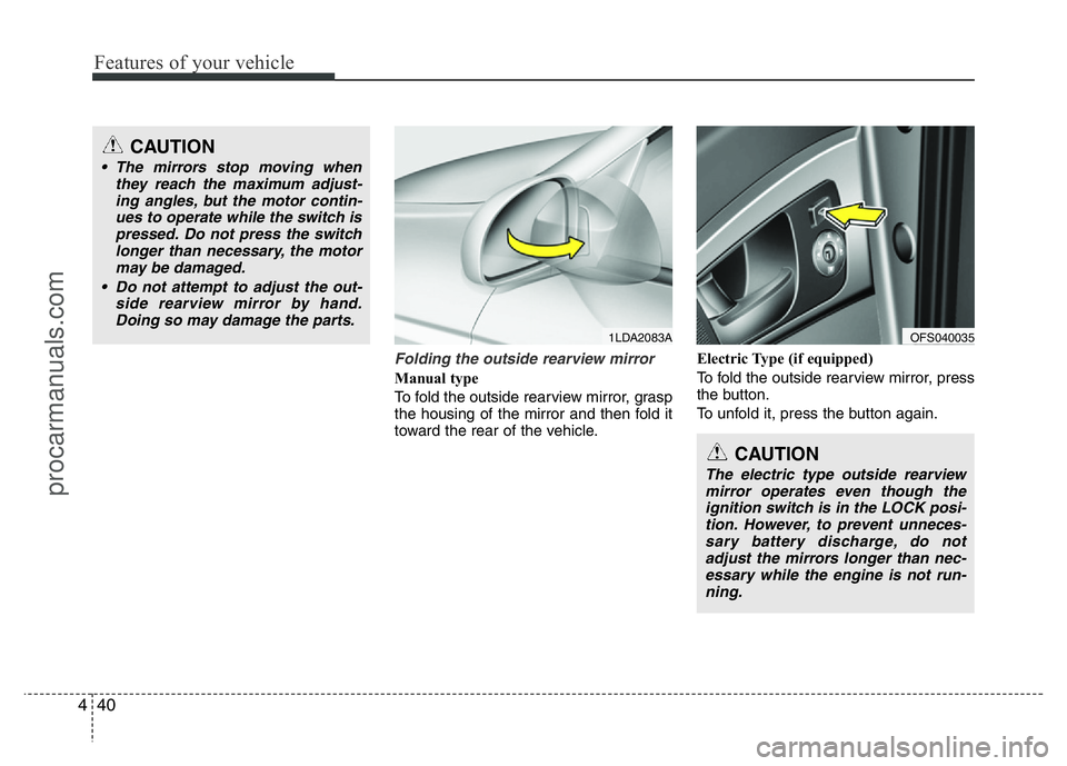 HYUNDAI VELOSTER 2011 Owners Manual Features of your vehicle
40 4
Folding the outside rearview mirror
Manual type
To fold the outside rearview mirror, grasp
the housing of the mirror and then fold it
toward the rear of the vehicle.Elect HYUNDAI VELOSTER 2011 Owners Manual Features of your vehicle
40 4
Folding the outside rearview mirror
Manual type
To fold the outside rearview mirror, grasp
the housing of the mirror and then fold it
toward the rear of the vehicle.Elect