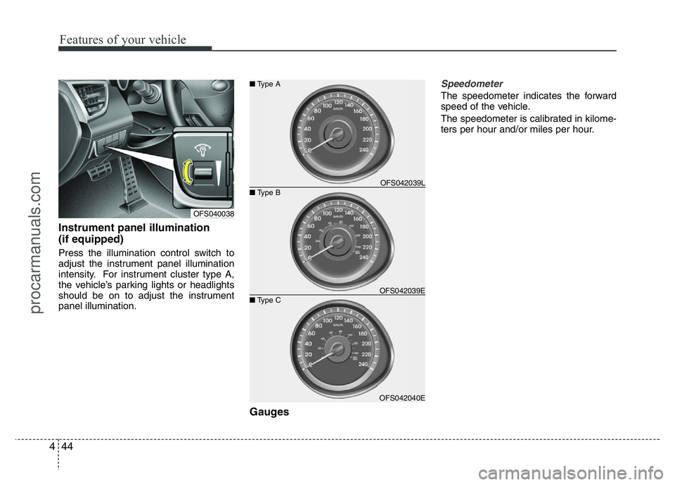 HYUNDAI VELOSTER 2011 Owners Manual Features of your vehicle
44 4
Instrument panel illumination
(if equipped)
Press the illumination control switch to
adjust the instrument panel illumination
intensity. For instrument cluster type A,
th HYUNDAI VELOSTER 2011 Owners Manual Features of your vehicle
44 4
Instrument panel illumination
(if equipped)
Press the illumination control switch to
adjust the instrument panel illumination
intensity. For instrument cluster type A,
th