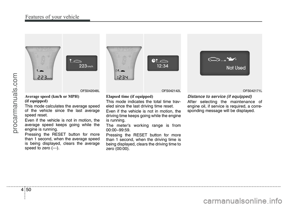 HYUNDAI VELOSTER 2011 Owners Manual Features of your vehicle
50 4
Average speed (km/h or MPH)
(if equipped)
This mode calculates the average speed
of the vehicle since the last average
speed reset.
Even if the vehicle is not in motion, HYUNDAI VELOSTER 2011 Owners Manual Features of your vehicle
50 4
Average speed (km/h or MPH)
(if equipped)
This mode calculates the average speed
of the vehicle since the last average
speed reset.
Even if the vehicle is not in motion,