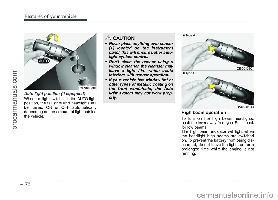 HYUNDAI VELOSTER 2011 Owners Manual Features of your vehicle
76 4
Auto light position (if equipped)
When the light switch is in the AUTO light
position, the taillights and headlights will
be turned ON or OFF automatically
depending on t HYUNDAI VELOSTER 2011 Owners Manual Features of your vehicle
76 4
Auto light position (if equipped)
When the light switch is in the AUTO light
position, the taillights and headlights will
be turned ON or OFF automatically
depending on t