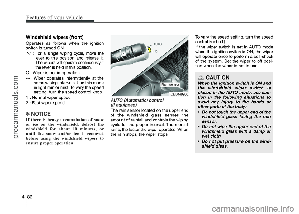 HYUNDAI VELOSTER 2011 Owners Manual Features of your vehicle
82 4
Windshield wipers (front)
Operates as follows when the ignition
switch is turned ON.
: For a single wiping cycle, move the
lever to thisposition and release it.
The wiper HYUNDAI VELOSTER 2011 Owners Manual Features of your vehicle
82 4
Windshield wipers (front)
Operates as follows when the ignition
switch is turned ON.
: For a single wiping cycle, move the
lever to thisposition and release it.
The wiper