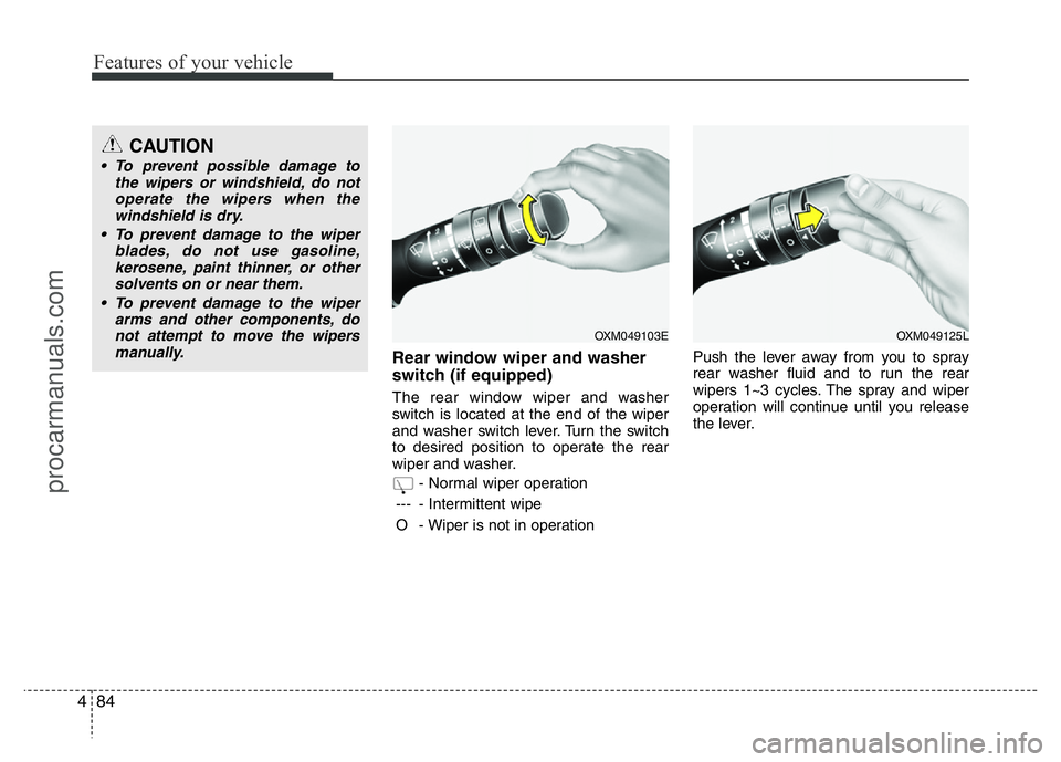 HYUNDAI VELOSTER 2011 Owners Manual Features of your vehicle
84 4
Rear window wiper and washer
switch (if equipped)
The rear window wiper and washer
switch is located at the end of the wiper
and washer switch lever. Turn the switch
to d HYUNDAI VELOSTER 2011 Owners Manual Features of your vehicle
84 4
Rear window wiper and washer
switch (if equipped)
The rear window wiper and washer
switch is located at the end of the wiper
and washer switch lever. Turn the switch
to d