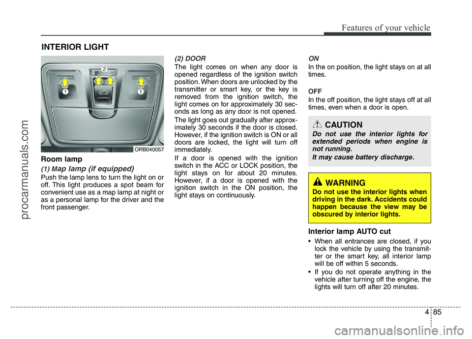 HYUNDAI VELOSTER 2011 Owners Manual 485
Features of your vehicle
Room lamp
(1) Map lamp (if equipped)
Push the lamp lens to turn the light on or
off. This light produces a spot beam for
convenient use as a map lamp at night or
as a pers HYUNDAI VELOSTER 2011 Owners Manual 485
Features of your vehicle
Room lamp
(1) Map lamp (if equipped)
Push the lamp lens to turn the light on or
off. This light produces a spot beam for
convenient use as a map lamp at night or
as a pers