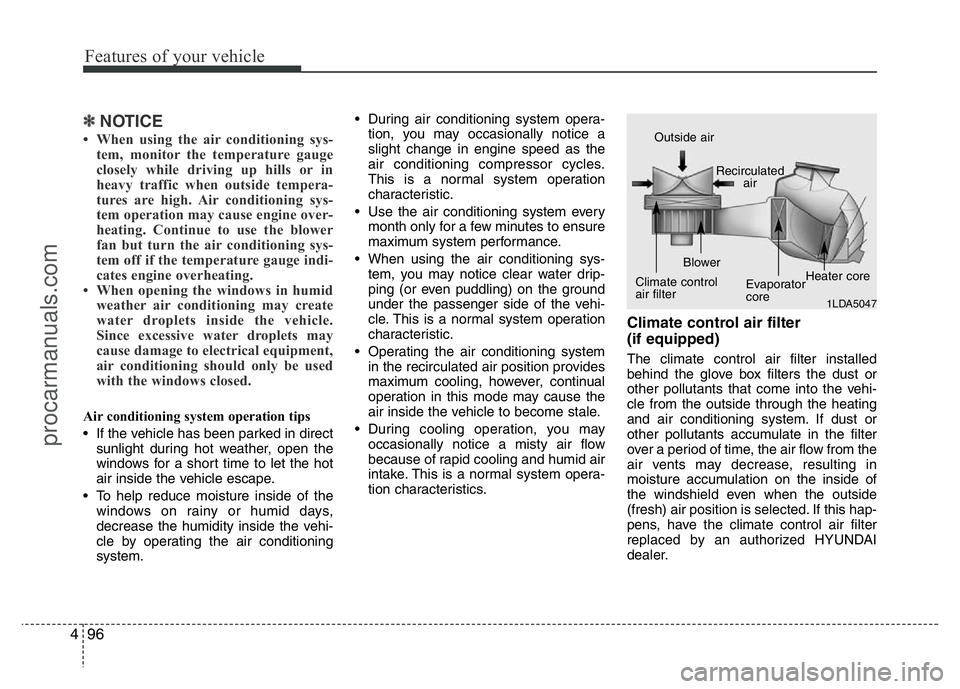 HYUNDAI VELOSTER 2011 Owners Manual Features of your vehicle
96 4
✽NOTICE
• When using the air conditioning sys-
tem, monitor the temperature gauge
closely while driving up hills or in
heavy traffic when outside tempera-
tures are h HYUNDAI VELOSTER 2011 Owners Manual Features of your vehicle
96 4
✽NOTICE
• When using the air conditioning sys-
tem, monitor the temperature gauge
closely while driving up hills or in
heavy traffic when outside tempera-
tures are h