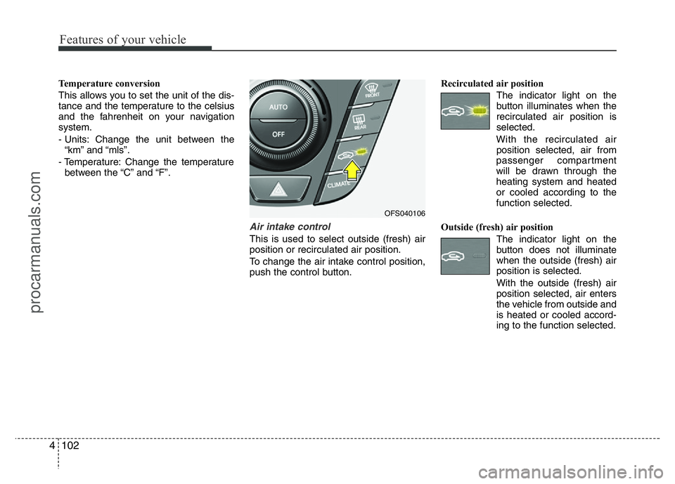 HYUNDAI VELOSTER 2011 Owners Manual Features of your vehicle
102 4
Temperature conversion
This allows you to set the unit of the dis-
tance and the temperature to the celsius
and the fahrenheit on your navigation
system.
- Units: Change HYUNDAI VELOSTER 2011 Owners Manual Features of your vehicle
102 4
Temperature conversion
This allows you to set the unit of the dis-
tance and the temperature to the celsius
and the fahrenheit on your navigation
system.
- Units: Change