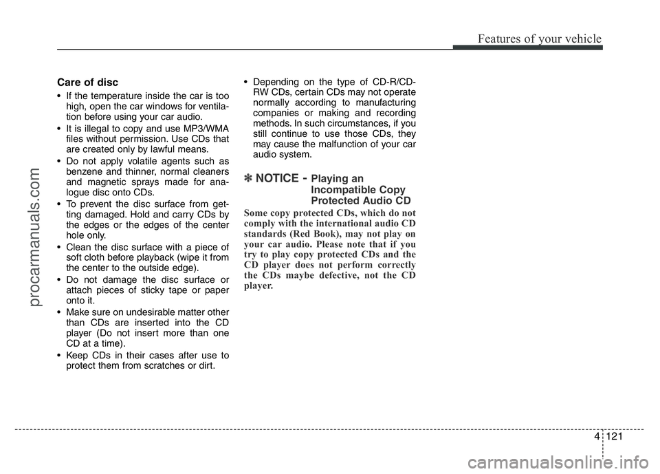 HYUNDAI VELOSTER 2011 Owners Manual 4121
Features of your vehicle
Care of disc
• If the temperature inside the car is too
high, open the car windows for ventila-
tion before using your car audio.
• It is illegal to copy and use MP3/ HYUNDAI VELOSTER 2011 Owners Manual 4121
Features of your vehicle
Care of disc
• If the temperature inside the car is too
high, open the car windows for ventila-
tion before using your car audio.
• It is illegal to copy and use MP3/
