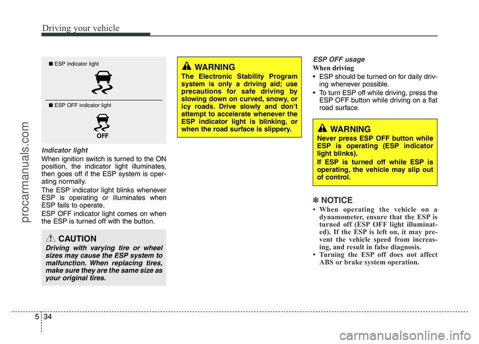 HYUNDAI VELOSTER 2011 Owners Manual Driving your vehicle
34 5
Indicator light
When ignition switch is turned to the ON
position, the indicator light illuminates,
then goes off if the ESP system is oper-
ating normally.
The ESP indicator HYUNDAI VELOSTER 2011 Owners Manual Driving your vehicle
34 5
Indicator light
When ignition switch is turned to the ON
position, the indicator light illuminates,
then goes off if the ESP system is oper-
ating normally.
The ESP indicator