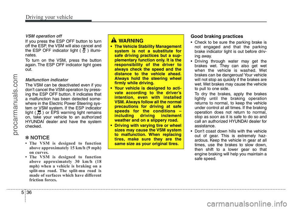 HYUNDAI VELOSTER 2011 Owners Manual Driving your vehicle
36 5
VSM operation off
If you press the ESP OFF button to turn
off the ESP, the VSM will also cancel and
the ESP OFF indicator light ( ) illumi-
nates.
To turn on the VSM, press t HYUNDAI VELOSTER 2011 Owners Manual Driving your vehicle
36 5
VSM operation off
If you press the ESP OFF button to turn
off the ESP, the VSM will also cancel and
the ESP OFF indicator light ( ) illumi-
nates.
To turn on the VSM, press t