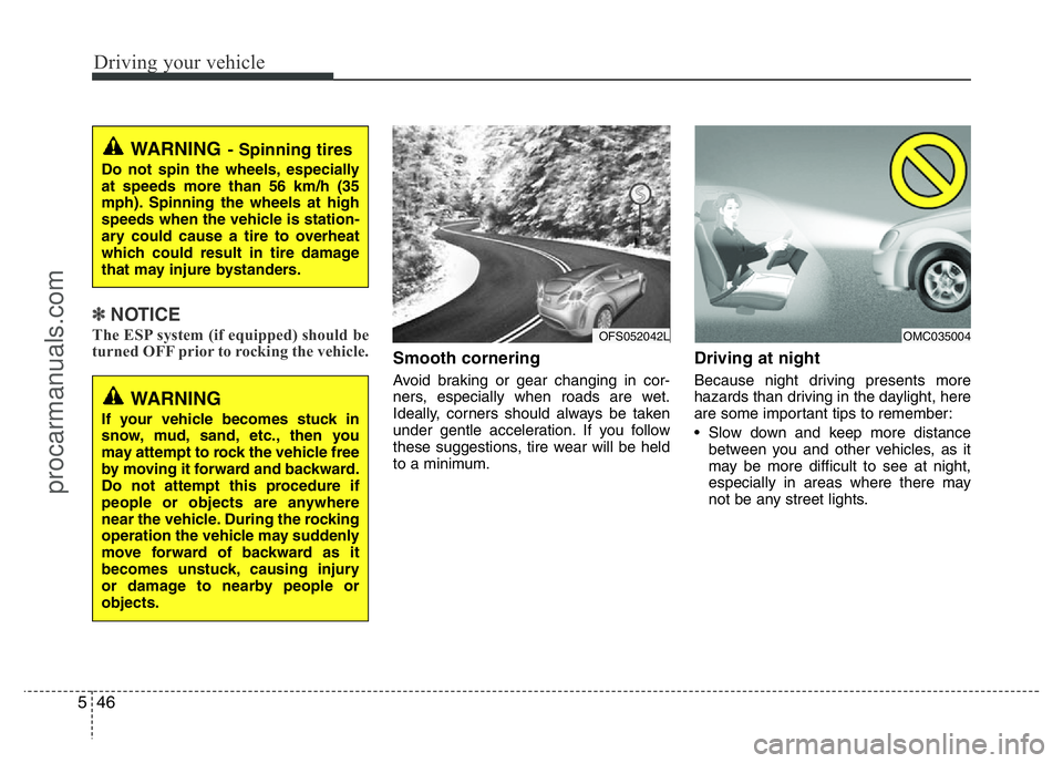 HYUNDAI VELOSTER 2011 Owners Manual Driving your vehicle
46 5
✽NOTICE
The ESP system (if equipped) should be
turned OFF prior to rocking the vehicle.
Smooth cornering
Avoid braking or gear changing in cor-
ners, especially when roads HYUNDAI VELOSTER 2011 Owners Manual Driving your vehicle
46 5
✽NOTICE
The ESP system (if equipped) should be
turned OFF prior to rocking the vehicle.
Smooth cornering
Avoid braking or gear changing in cor-
ners, especially when roads