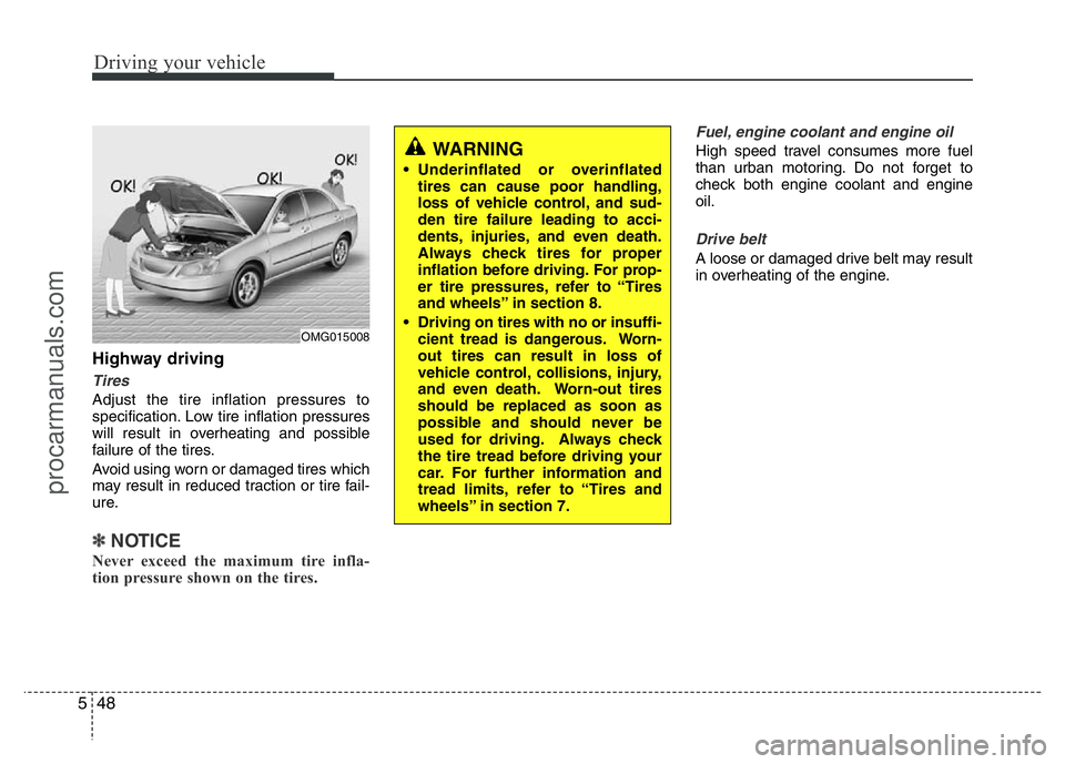 HYUNDAI VELOSTER 2011  Owners Manual Driving your vehicle
48 5
Highway driving
Tires
Adjust the tire inflation pressures to
specification. Low tire inflation pressures
will result in overheating and possible
failure of the tires.
Avoid u