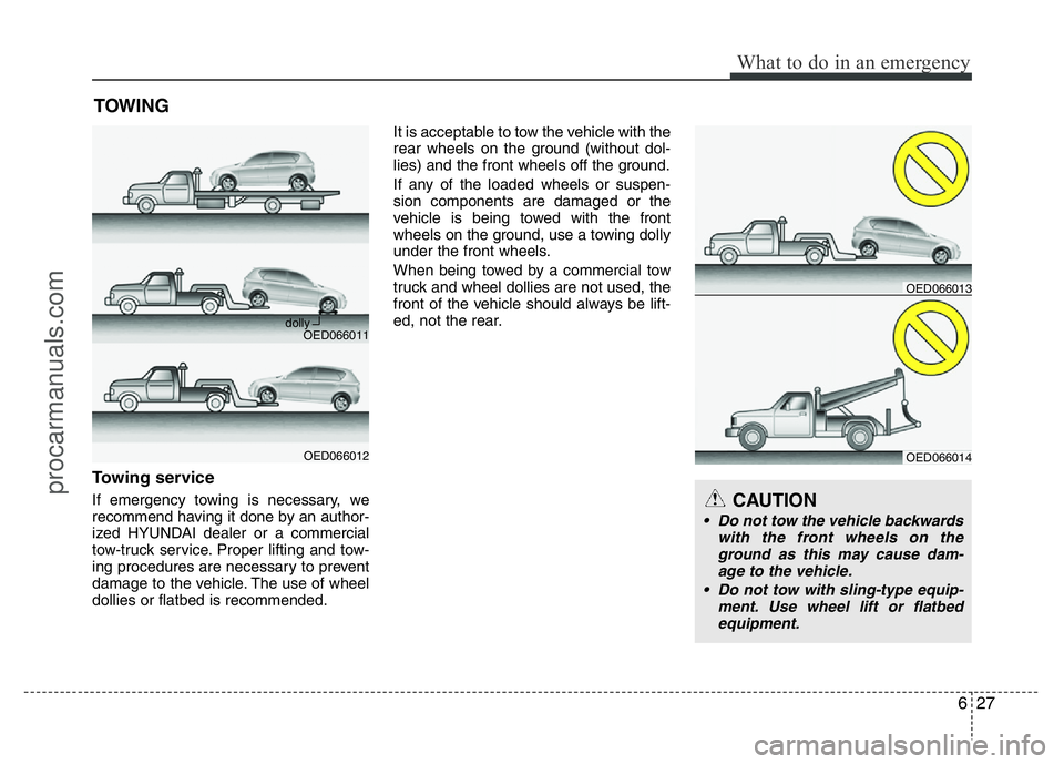 HYUNDAI VELOSTER 2011 Owners Manual 627
What to do in an emergency
TOWING
Towing service
If emergency towing is necessary, we
recommend having it done by an author-
ized HYUNDAI dealer or a commercial
tow-truck service. Proper lifting a HYUNDAI VELOSTER 2011 Owners Manual 627
What to do in an emergency
TOWING
Towing service
If emergency towing is necessary, we
recommend having it done by an author-
ized HYUNDAI dealer or a commercial
tow-truck service. Proper lifting a