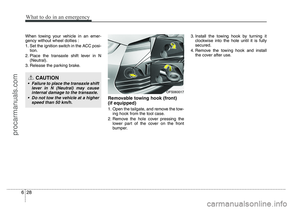 HYUNDAI VELOSTER 2011 Owners Manual What to do in an emergency
28 6
When towing your vehicle in an emer-
gency without wheel dollies :
1. Set the ignition switch in the ACC posi-
tion.
2. Place the transaxle shift lever in N
(Neutral).
HYUNDAI VELOSTER 2011 Owners Manual What to do in an emergency
28 6
When towing your vehicle in an emer-
gency without wheel dollies :
1. Set the ignition switch in the ACC posi-
tion.
2. Place the transaxle shift lever in N
(Neutral).