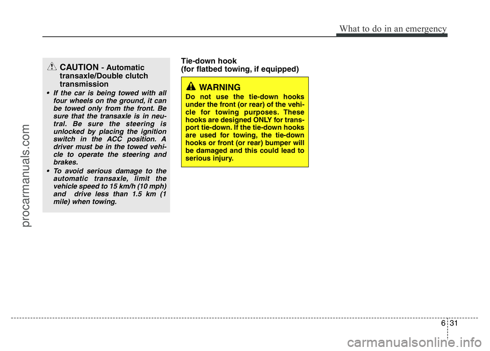 HYUNDAI VELOSTER 2011 Owners Manual 631
What to do in an emergency
Tie-down hook
(for flatbed towing, if equipped)
WARNING
Do not use the tie-down hooks
under the front (or rear) of the vehi-
cle for towing purposes. These
hooks are d HYUNDAI VELOSTER 2011 Owners Manual 631
What to do in an emergency
Tie-down hook
(for flatbed towing, if equipped)
WARNING
Do not use the tie-down hooks
under the front (or rear) of the vehi-
cle for towing purposes. These
hooks are d