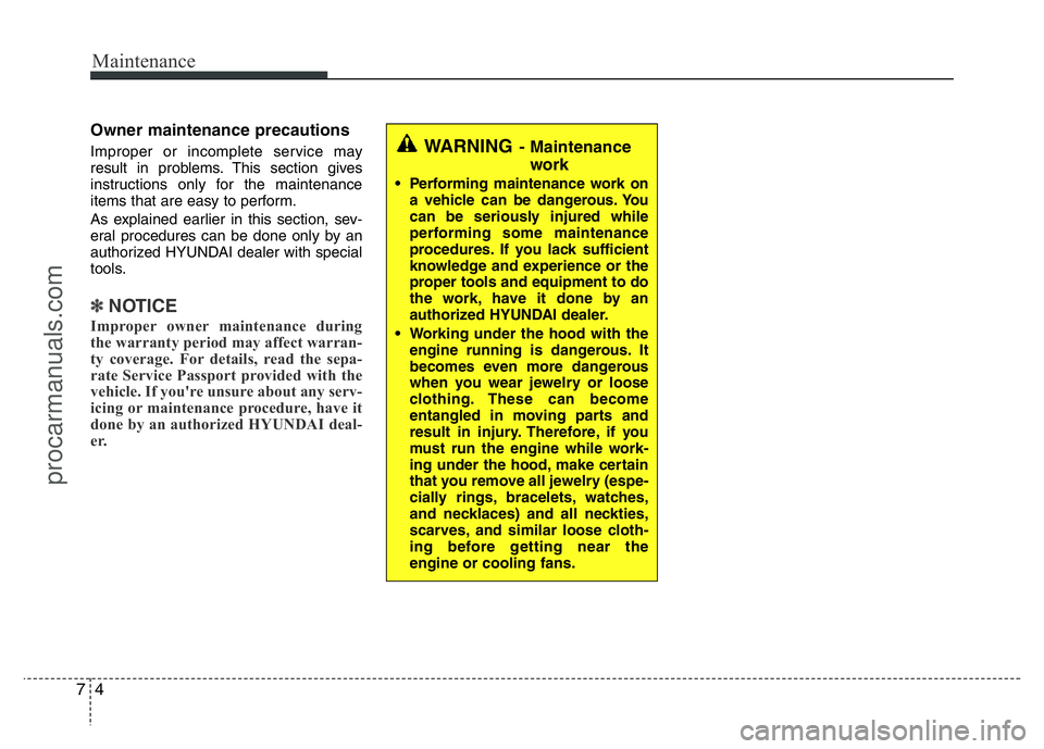 HYUNDAI VELOSTER 2011 Owners Manual Maintenance
4 7
Owner maintenance precautions
Improper or incomplete service may
result in problems. This section gives
instructions only for the maintenance
items that are easy to perform.
As expla HYUNDAI VELOSTER 2011 Owners Manual Maintenance
4 7
Owner maintenance precautions
Improper or incomplete service may
result in problems. This section gives
instructions only for the maintenance
items that are easy to perform.
As expla