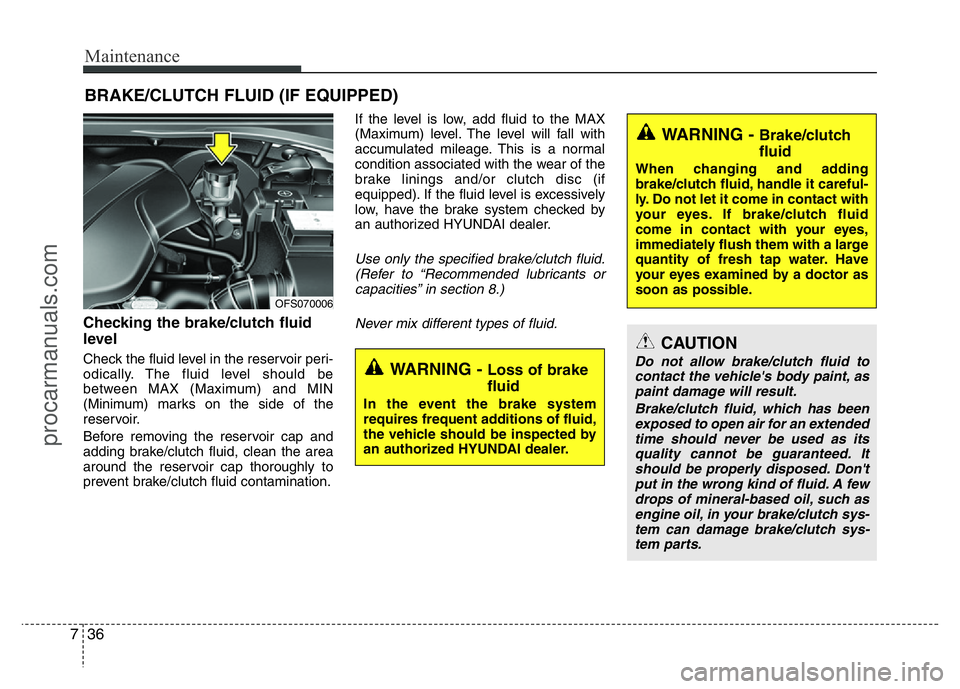 HYUNDAI VELOSTER 2011 Owners Manual Maintenance
36 7
BRAKE/CLUTCH FLUID (IF EQUIPPED)
Checking the brake/clutch fluid
level
Check the fluid level in the reservoir peri-
odically. The fluid level should be
between MAX (Maximum) and MIN HYUNDAI VELOSTER 2011 Owners Manual Maintenance
36 7
BRAKE/CLUTCH FLUID (IF EQUIPPED)
Checking the brake/clutch fluid
level
Check the fluid level in the reservoir peri-
odically. The fluid level should be
between MAX (Maximum) and MIN