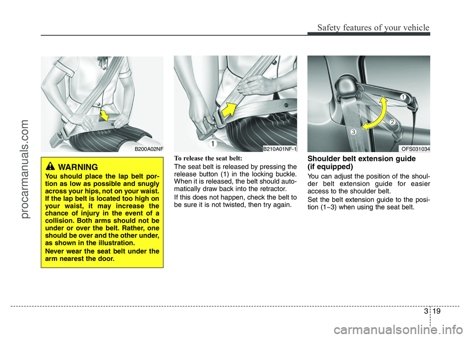 HYUNDAI VELOSTER 2011 Owners Guide 319
Safety features of your vehicle
To release the seat belt:
The seat belt is released by pressing the
release button (1) in the locking buckle.
When it is released, the belt should auto-
matically d HYUNDAI VELOSTER 2011 Owners Guide 319
Safety features of your vehicle
To release the seat belt:
The seat belt is released by pressing the
release button (1) in the locking buckle.
When it is released, the belt should auto-
matically d