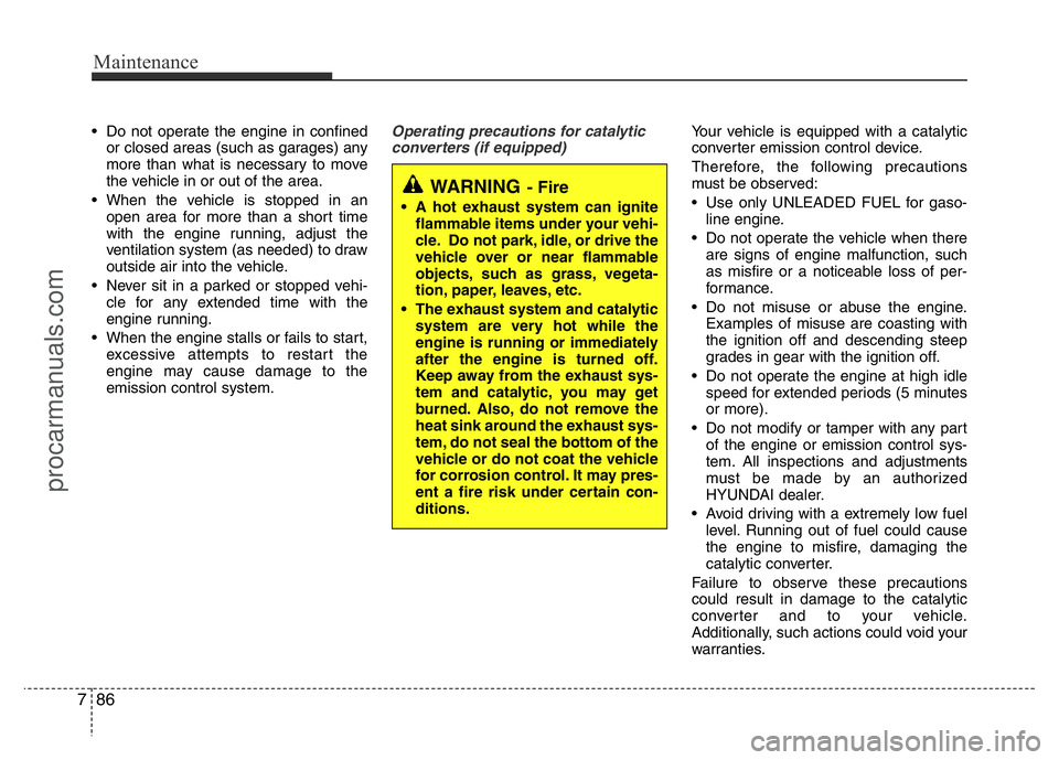 HYUNDAI VELOSTER 2011 Owners Manual • Do not operate the engine in confined
or closed areas (such as garages) any
more than what is necessary to move
the vehicle in or out of the area.
• When the vehicle is stopped in an
open area f HYUNDAI VELOSTER 2011 Owners Manual • Do not operate the engine in confined
or closed areas (such as garages) any
more than what is necessary to move
the vehicle in or out of the area.
• When the vehicle is stopped in an
open area f