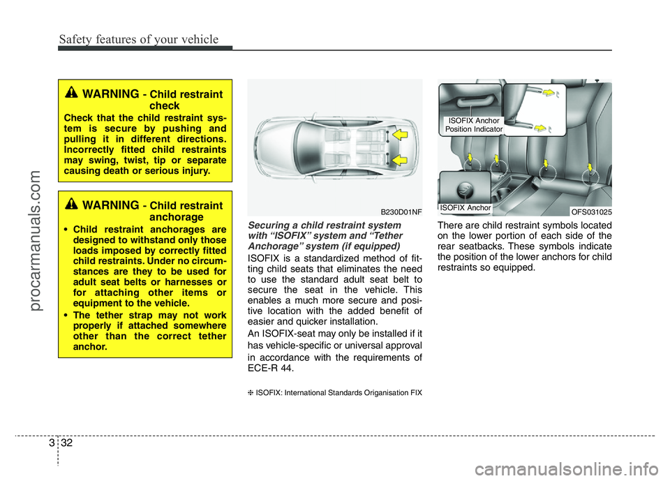 HYUNDAI VELOSTER 2011 Service Manual Safety features of your vehicle
32 3
Securing a child restraint system
with “ISOFIX” system and “Tether
Anchorage” system (if equipped)
ISOFIX is a standardized method of fit-
ting child seat HYUNDAI VELOSTER 2011 Service Manual Safety features of your vehicle
32 3
Securing a child restraint system
with “ISOFIX” system and “Tether
Anchorage” system (if equipped)
ISOFIX is a standardized method of fit-
ting child seat