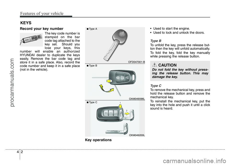 HYUNDAI VELOSTER 2011 Manual PDF Features of your vehicle
2 4
Record your key number
The key code number is
stamped on the bar
code tag attached to the
key set. Should you
lose your keys, this
number will enable an authorized
HYUNDAI