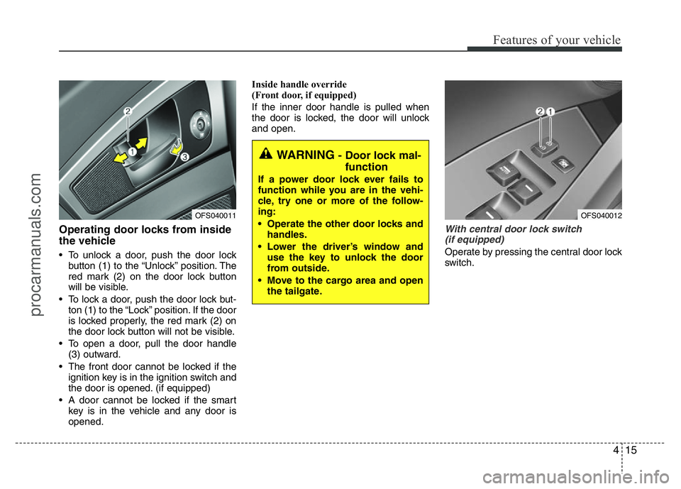 HYUNDAI VELOSTER 2011  Owners Manual 415
Features of your vehicle
Operating door locks from inside
the vehicle
• To unlock a door, push the door lock
button (1) to the “Unlock” position. The
red mark (2) on the door lock button
wil