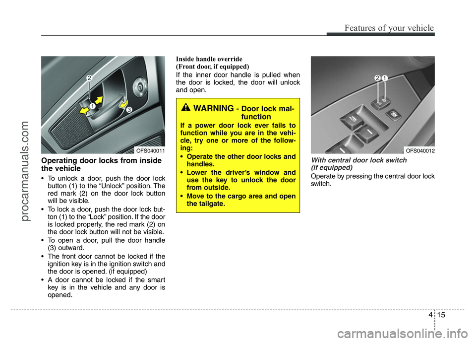 HYUNDAI VELOSTER 2011 Manual Online 415
Features of your vehicle
Operating door locks from inside
the vehicle
• To unlock a door, push the door lock
button (1) to the “Unlock” position. The
red mark (2) on the door lock button
wil