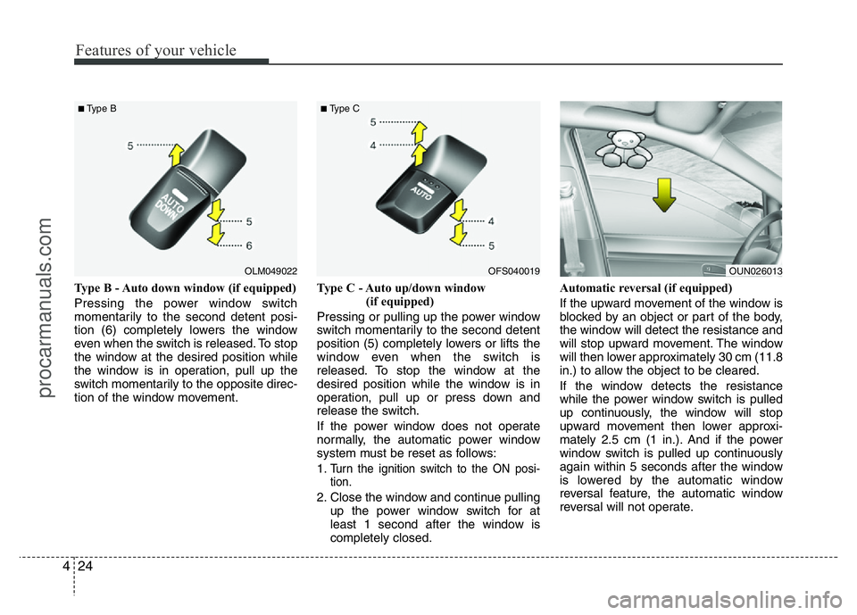 HYUNDAI VELOSTER 2011 Owners Manual Features of your vehicle
24 4
Type B - Auto down window (if equipped)
Pressing the power window switch
momentarily to the second detent posi-
tion (6) completely lowers the window
even when the switc HYUNDAI VELOSTER 2011 Owners Manual Features of your vehicle
24 4
Type B - Auto down window (if equipped)
Pressing the power window switch
momentarily to the second detent posi-
tion (6) completely lowers the window
even when the switc