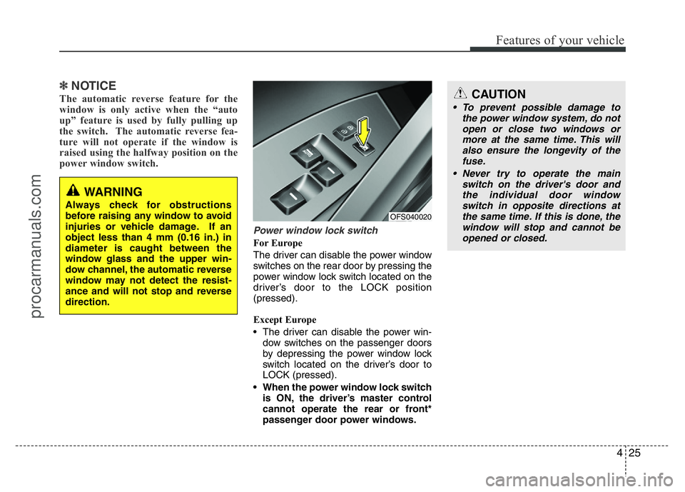 HYUNDAI VELOSTER 2011 Owners Manual 425
Features of your vehicle
✽NOTICE
The automatic reverse feature for the
window is only active when the “auto
up” feature is used by fully pulling up
the switch. The automatic reverse fea-
tu HYUNDAI VELOSTER 2011 Owners Manual 425
Features of your vehicle
✽NOTICE
The automatic reverse feature for the
window is only active when the “auto
up” feature is used by fully pulling up
the switch. The automatic reverse fea-
tu
